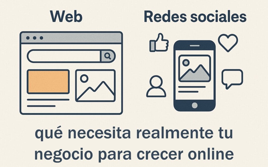 Web vs redes sociales: qué necesita realmente tu negocio para crecer online